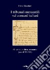 I tribunali mercantili nei comuni italiani: Giustizia, politica, economia (secoli XII-XV). E-book. Formato PDF ebook