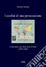 I confini di una persecuzione: Il fascismo e gli ebrei fuori d’Italia (1938-1943). E-book. Formato EPUB ebook