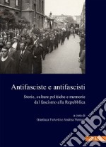 Antifasciste e antifascisti: Storie, culture politiche e memorie dal fascismo alla Repubblica. E-book. Formato PDF ebook