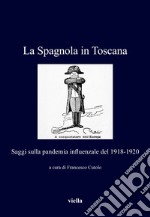 La Spagnola in Toscana: Saggi sulla pandemia influenzale del 1918-1920. E-book. Formato PDF ebook