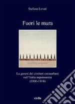 Fuori le mura: La genesi dei cimiteri extraurbani nell’Italia napoleonica (1806-1814). E-book. Formato EPUB ebook