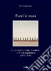 Fuori le mura: La genesi dei cimiteri extraurbani nell’Italia napoleonica (1806-1814). E-book. Formato EPUB ebook di Stefano Levati