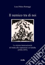 Il nemico tra di noi: La sinistra internazionale di fronte alle repressioni sovietiche (1918-1957). E-book. Formato EPUB