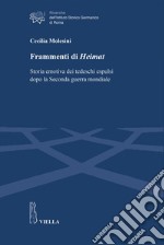 Frammenti di Heimat: Storia emotiva dei tedeschi espulsi dopo la Seconda guerra mondiale. E-book. Formato PDF ebook