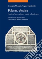 Palermo ebraica: Spazio urbano, cultura e società nel medioevo. E-book. Formato PDF ebook