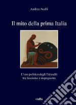 Il mito della prima Italia: L’uso politico degli Etruschi tra fascismo e dopoguerra. E-book. Formato PDF ebook