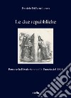 Le due repubbliche: Pensare la Rivoluzione nella Francia del 1848. E-book. Formato PDF ebook di Daniele Di Bartolomeo