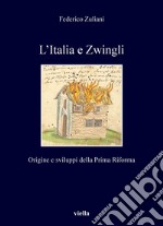 L’Italia e Zwingli: Origine e sviluppi della Prima Riforma. E-book. Formato PDF ebook