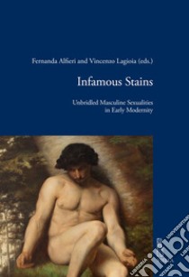 Infamous Stains: Unbridled Masculine Sexualities in Early Modernity. E-book. Formato EPUB ebook di Autori Vari