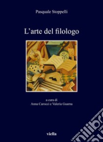 L’arte del filologo. E-book. Formato PDF ebook di Pasquale Stoppelli