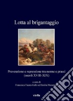 Lotta al brigantaggio: Prevenzione e repressione tra norme e prassi (secoli XVIII-XIX). E-book. Formato PDF ebook