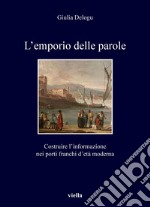 L’emporio delle parole: Costruire l’informazione nei porti franchi d’età moderna. E-book. Formato PDF ebook