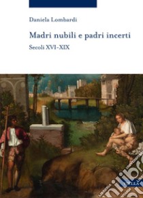 Madri nubili e padri incerti: Secoli XVI-XIX. E-book. Formato PDF ebook di Daniela Lombardi