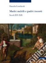 Madri nubili e padri incerti: Secoli XVI-XIX. E-book. Formato PDF ebook