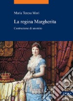 La regina Margherita: Costruzione di un mito. E-book. Formato PDF ebook