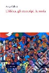 L’Africa, gli stereotipi, la storia. E-book. Formato PDF ebook di Arrigo Pallotti