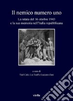 «Il nemico numero uno»: La retata antiebraica del 16 ottobre 1943 e la sua memoria nell’Italia repubblicana. E-book. Formato PDF ebook