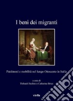 I beni dei migranti: Patrimoni e mobilità nel lungo Ottocento in Italia. E-book. Formato PDF ebook