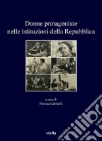 Donne protagoniste nelle istituzioni della Repubblica. E-book. Formato PDF ebook