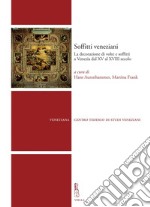 Soffitti veneziani: La decorazione di volte e soffitti a Venezia dal XV al XVIII secolo. E-book. Formato PDF ebook