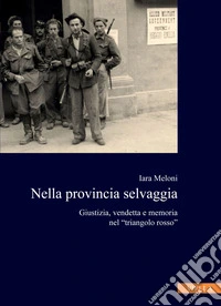Nella provincia selvaggia: Giustizia, vendetta e memoria nel “triangolo rosso”. E-book. Formato PDF ebook