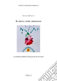 Il poeta come artigiano: La metafora fabbrile nella poesia dei trovatori. E-book. Formato PDF ebook