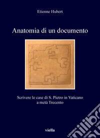 Anatomia di un documento: Scrivere le case di S. Pietro in Vaticano a metà Trecento. E-book. Formato PDF ebook