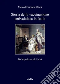 Storia della vaccinazione antivaiolosa in Italia: Da Napoleone all’Unità. E-book. Formato PDF ebook