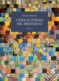 L’idea di poesia nel Medioevo. E-book. Formato PDF ebook