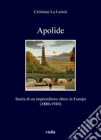 Apolide: Storia di un imprenditore ebreo in Europa (1880-1940). E-book. Formato PDF ebook