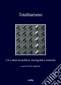 Totalitarismo: Usi e abusi tra politica, storiografia e memorie. E-book. Formato PDF ebook