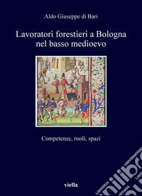 Lavoratori forestieri a Bologna nel basso medioevo: Competenze, ruoli, spazi. E-book. Formato PDF ebook