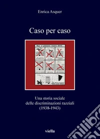 Caso per caso: Una storia sociale delle discriminazioni razziali (1938-1943). E-book. Formato PDF ebook