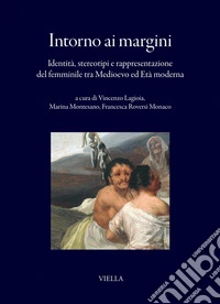 Intorno ai margini: Identità, stereotipi e rappresentazione del femminile tra Medioevo ed Età moderna. E-book. Formato PDF ebook
