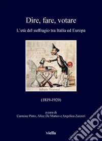 Dire, fare, votare: L’età del suffragio tra Italia ed Europa (1819-1920). E-book. Formato PDF ebook