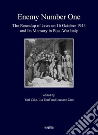 “Enemy Number One”: The Roundup of Jews on 16 October 1943 and Its Memory in Post-War Italy. E-book. Formato PDF ebook