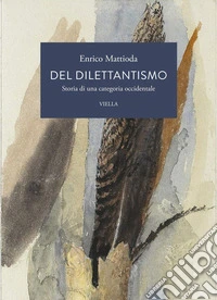 Del dilettantismo: Storia di una categoria occidentale. E-book. Formato PDF ebook