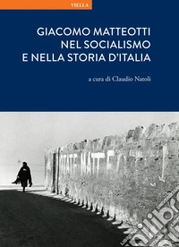 Giacomo Matteotti nel socialismo e nella storia d’Italia. E-book. Formato PDF ebook