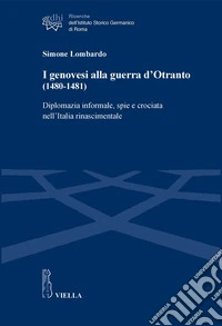 I genovesi alla guerra d’Otranto (1480-1481): Diplomazia informale, spie e crociata nell’Italia rinascimentale. E-book. Formato PDF ebook
