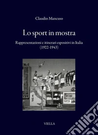 Lo sport in mostra: Rappresentazioni e itinerari espositivi in Italia (1922-1943). E-book. Formato PDF ebook