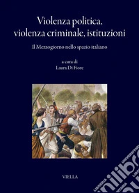 Violenza politica, violenza criminale, istituzioni: Il Mezzogiorno nello spazio italiano. E-book. Formato PDF ebook