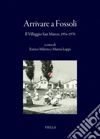 Arrivare a Fossoli: Il Villaggio San Marco, 1954-1970. E-book. Formato PDF ebook