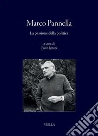 Marco Pannella: La passione della politica. E-book. Formato PDF ebook