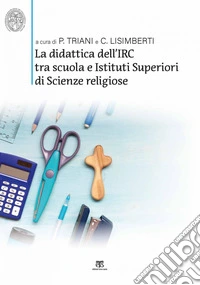 La didattica dell’IRC tra scuola e Istituti Superiori di Scienze Religiose: Verso nuovi modelli per la scuola delle competenze. E-book. Formato PDF ebook