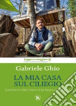 La mia casa sul ciliegio: Lasciare la città, vivere in un bosco, essere felici. E-book. Formato EPUB ebook