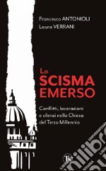 Lo scisma emerso: Conflitti, lacerazioni e silenzi nella Chiesa del Terzo Millennio. E-book. Formato EPUB ebook