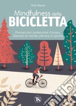 Mindfulness della bicicletta: Pensieri per potenziare il corpo, liberare la mente, elevare lo spirito. E-book. Formato PDF ebook