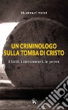 Un criminologo sulla tomba di Cristo: I fatti, i documenti, le prove. E-book. Formato EPUB ebook di Massimo Centini