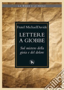 Lettere a Giobbe: Sul mistero della gioia e del dolore. E-book. Formato EPUB ebook di MichaelDavide Semeraro