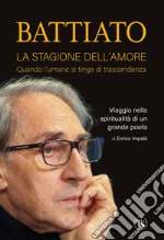 Battiato. La stagione dell’amore: Quando l'umano si tinge di trascendenza. Viaggio nella spiritualità di un grande poeta. E-book. Formato EPUB ebook